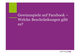 Gewinnspiele auf Facebook –
Welche Beschränkungen gibt
es?
 