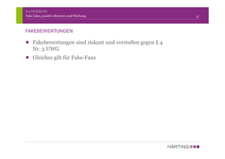 Fakebewertungen sind riskant und verstoßen gegen § 4
Nr. 3 UWG
Gleiches gilt für Fake-Fans
Fake Likes, positive Reviews und Werbung
FAKEBEWERTUNGEN
ALLFACEBOOK
37
 