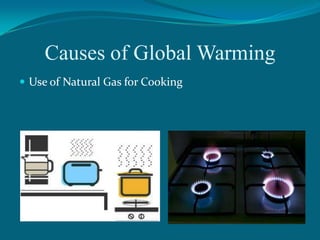 Causes of Global Warming
 Use of Natural Gas for Cooking

 