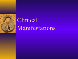 Clinical
Manifestations
 