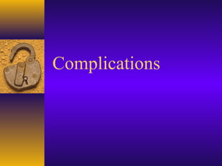 Complications
 