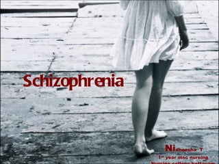 Schizophrenia Ni dheesha  T 1 st  year msc nursing Nursing college kottayam 