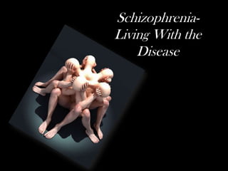 Schizophrenia- Living With the Disease 