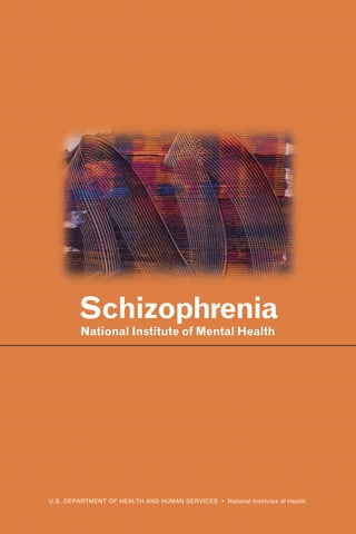 Schizophrenia

National Institute of Mental Health

U.S. DEPARTMENT OF HEALTH AND HUMAN SERVICES • National Institutes of Health

 