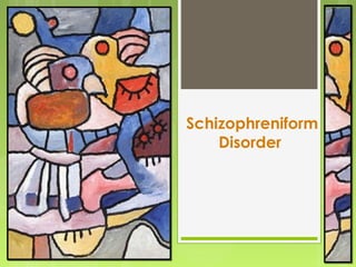 Schizophreniform
Disorder
 