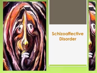 Schizoaffective
Disorder
 
