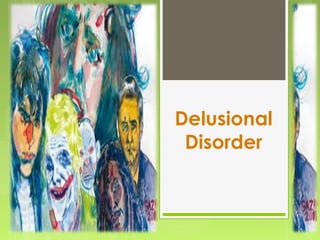 Delusional
Disorder
 