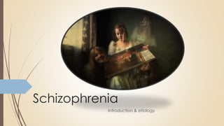Schizophrenia
Introduction & etiology
 