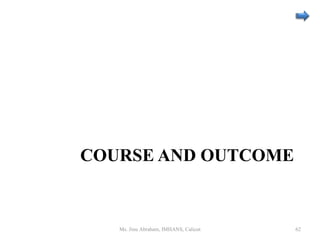 COURSE AND OUTCOME
Ms. Jinu Abraham, IMHANS, Calicut 62
 