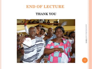 END OF LECTURE
THANK YOU
77
asareor@yahoo.com
©2013
 