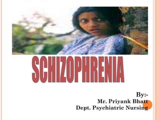 By:-
Mr. Priyank Bhatt
Dept. Psychiatric Nursing
 