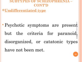 SUBTYPES OF SCHIZOPHRENIA –
CONT’D
Undifferentiated type
 Psychotic symptoms are present
but the criteria for paranoid,
disorganized, or catatonic types
have not been met.
52
asareor@yahoo.com©2013
 