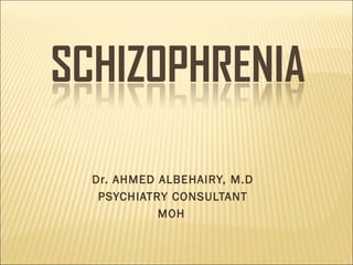 Dr. AHMED ALBEHAIRY, M.D
PSYCHIATRY CONSULTANT
MOH
 