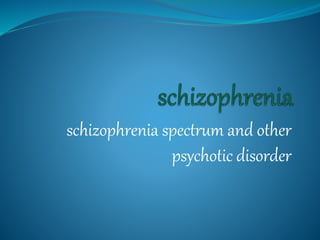 schizophrenia spectrum and other
psychotic disorder
 