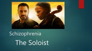 Schizophrenia
The Soloist
 