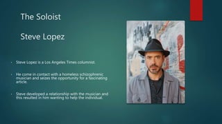 Los Angeles Times columnist Steve Lopez, who is portrayed by