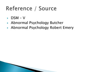  DSM – V
 Abnormal Psychology Butcher
 Abnormal Psychology Robert Emery
 