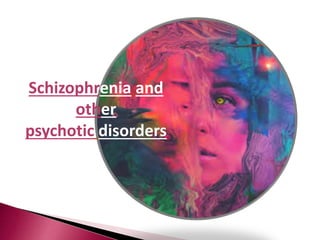 Schizophrenia and
other
psychotic disorders
 
