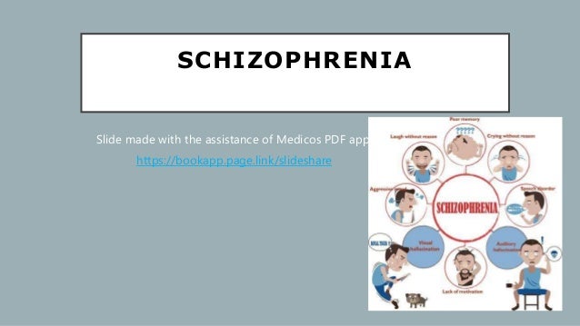 SCHIZOPHRENIA
Slide made with the assistance of Medicos PDF app:
https://bookapp.page.link/slideshare
 