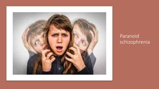 Paranoid
schizophrenia
 