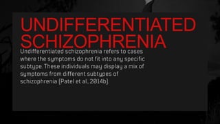 UNDIFFERENTIATED
SCHIZOPHRENIA
 