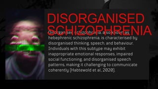 DISORGANISED
SCHIZOPHRENIA
 