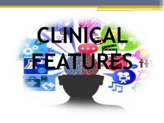 CLINICAL
FEATURES
 