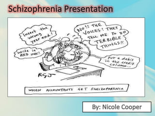 Schizophrenia Presentation By: Nicole Cooper 