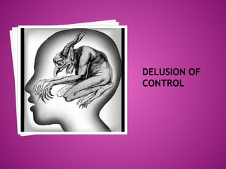 DELUSION OF
CONTROL
 