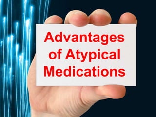 Free Powerpoint Templates
Page 40
Advantages
of Atypical
Medications
 