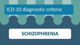 SCHIZOPHRENIA
ICD-10 diagnostic criteria
 
