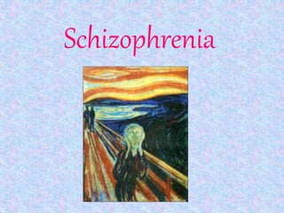Schizophrenia
 