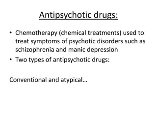 Treatment of schizophrenia:
 