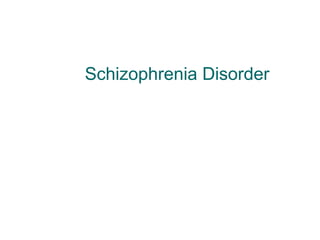 Schizophrenia Disorder
 