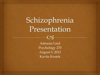 Adreena Lind
Psychology 270
August 5, 2012
 Kavita Kostek
 