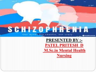 PRESENTED BY :-
PATEL PRITESH D
M.Sc.in Mental Health
Nursing
 