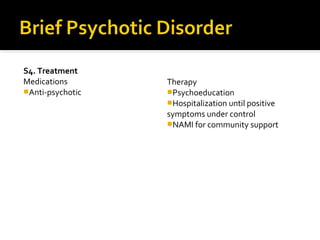 S4. Treatment
Medications
Anti-psychotic
Therapy
Psychoeducation
Hospitalization until positive
symptoms under control
NAMI for community support
 