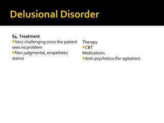 S4. Treatment
Very challenging since the patient
sees no problem
Non judgmental, empathetic
stance
Therapy
CBT
Medications
Anti-psychotics (for agitation)
 