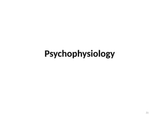 31
Psychophysiology
 
