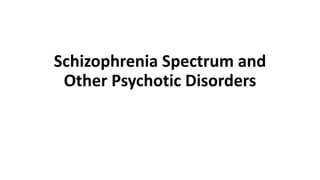Schizophrenia Spectrum and
Other Psychotic Disorders
 
