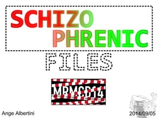 Schizophrenic 
files 
Ange Albertini 
MetaRheinMainConstructionDays 
MRMCD 
5-7 september 2014 
HS Darmstadt 
www.mrmcd.net 
2014/09/05 
 