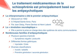 Le traitement médicamenteux de la
schizophrénie est principalement basé sur
les antipsychotiques
La chlorpromazine a été l...