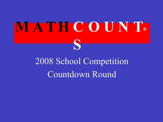 MATH COUNTS 2008 School Competition Countdown Round  
