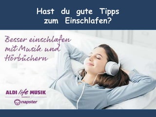 Hast du gute Tipps
zum Einschlafen?
 