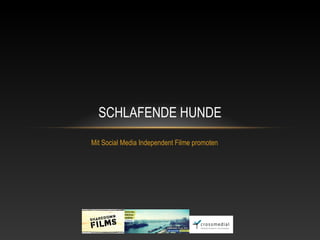 SCHLAFENDE HUNDE
Mit Social Media Independent Filme promoten
 