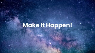 Make It Happen!
 