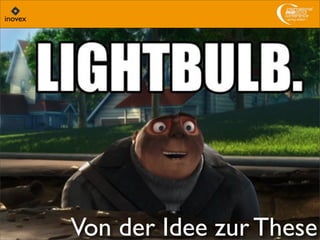 Von der Idee zur These
 