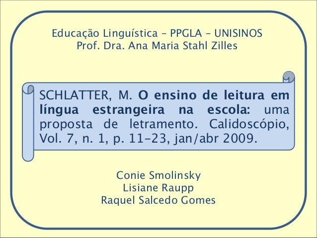 Educação Linguística – PPGLA – UNISINOSProf. Dra. Ana Maria Stahl ZillesConie SmolinskyLisiane RauppRaquel Salcedo GomesSC...