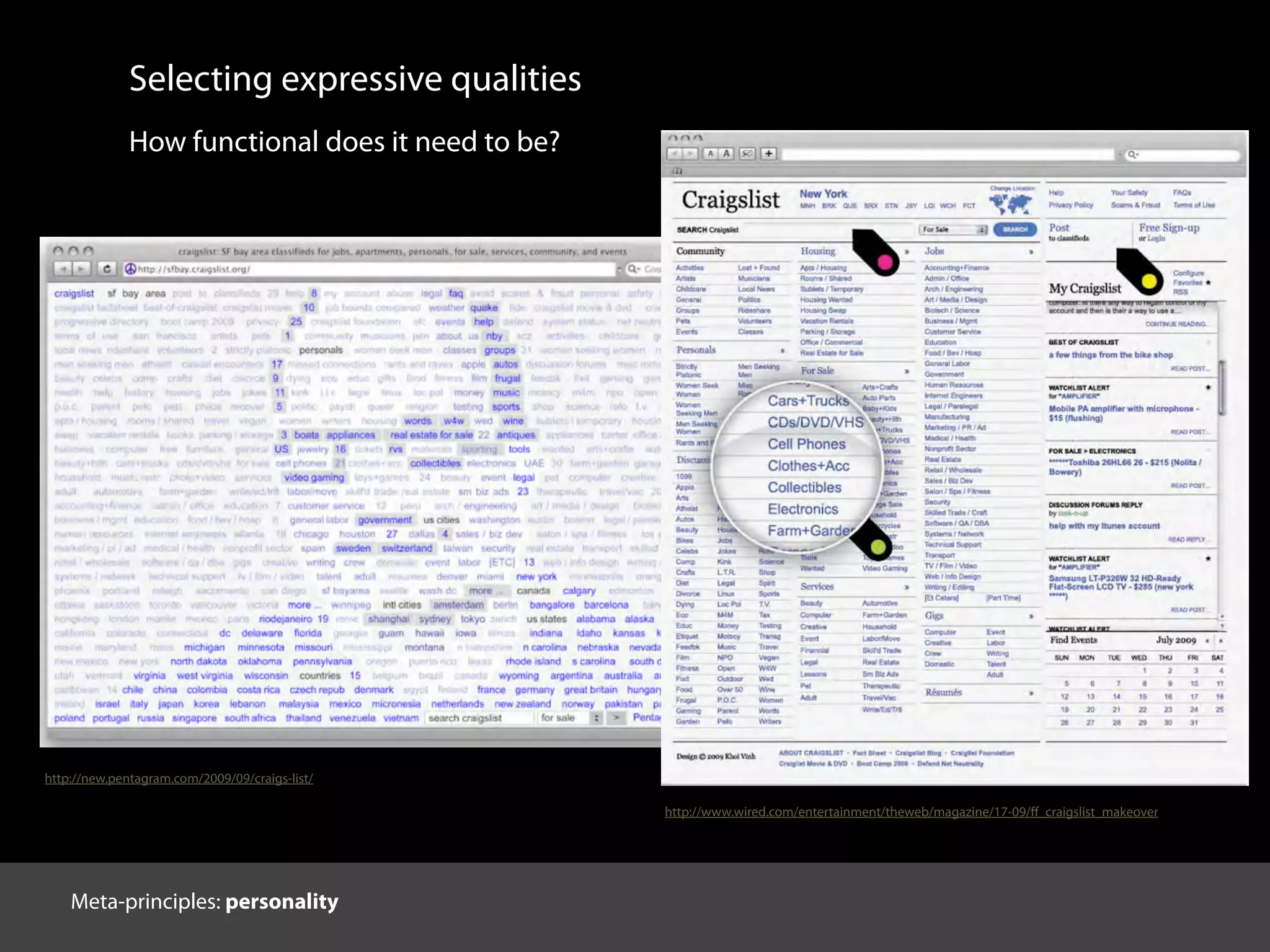 How functional does it need to be?
http://www.wired.com/entertainment/theweb/magazine/17-09/ﬀ_craigslist_makeover
Selecting expressive qualities
http://new.pentagram.com/2009/09/craigs-list/
Meta-principles: personality
 
