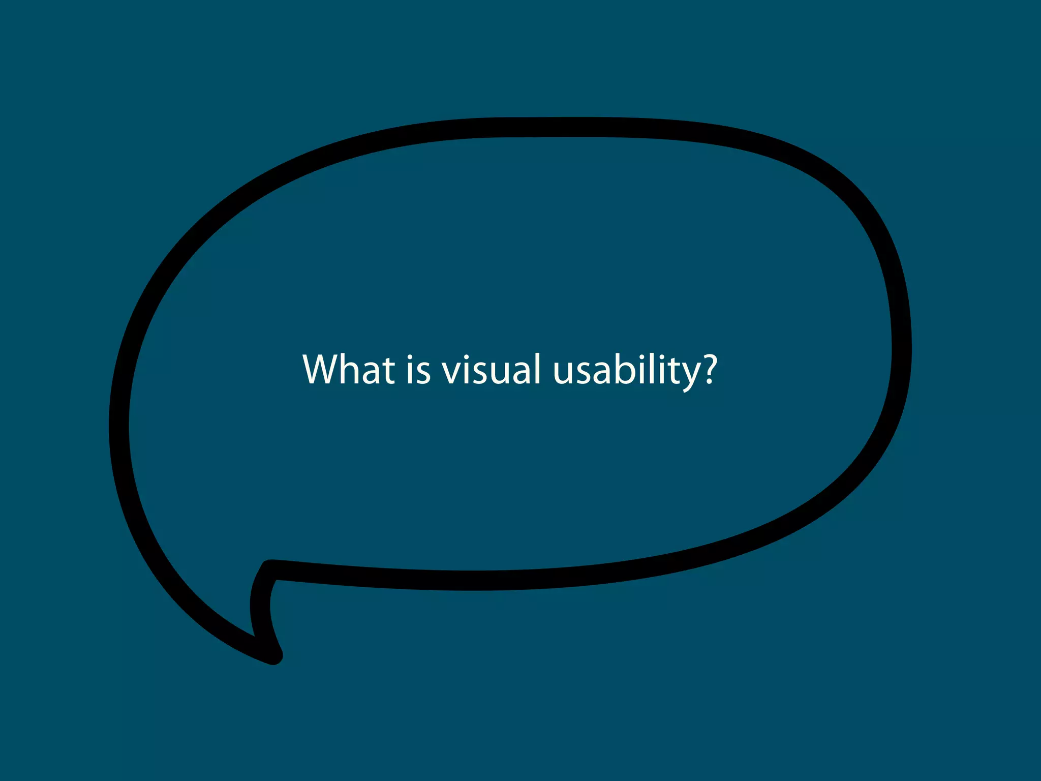 What is visual usability?
 